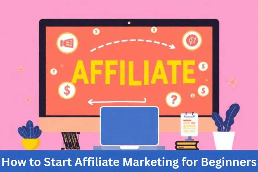 How to Start Affiliate Marketing for Beginners